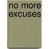 No More Excuses