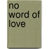No Word of Love