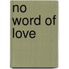No Word of Love door A.L. Barker