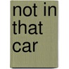 Not In That Car by Roy M. Locock