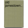 Old Jamestown.. door Winifred Sackville. [From Old Ca Stoner