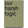 Our Harsh Logic door Breaking the Silence Group