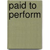 Paid to Perform by Artsi Alanne