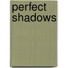 Perfect Shadows door Ms Siobhan Burke