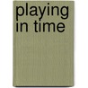 Playing in Time door Carlo Rotella