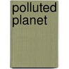 Polluted Planet door Steven Parker
