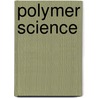 Polymer Science door Martin Moeller