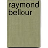 Raymond Bellour door Raymond Bellour