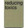Reducing Toxics door Robert Gottlieb