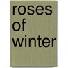 Roses of Winter by Murdo Morrison