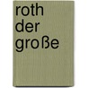 Roth der Große door Nils Röller