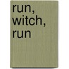 Run, Witch, Run by Jonathan Grimm