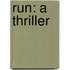 Run: A Thriller