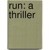 Run: A Thriller by Blake Crouch