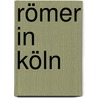 Römer in Köln door Gesa Linnemann