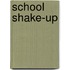 School Shake-Up