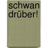 Schwan drüber! door Christoph Wagner-Trenkwitz