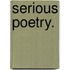 Serious Poetry.