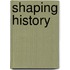 Shaping History