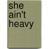 She Ain't Heavy door Arnine Cumsky Weiss