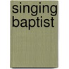 Singing Baptist by Paul A. Richardson