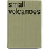 Small Volcanoes