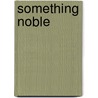 Something Noble door William Kowalski