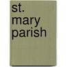 St. Mary Parish by Julana M. Senette