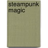 Steampunk Magic door Gypsey Elaine Teague