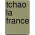 Tchao La France