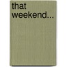 That Weekend... door Jennifer Mckenzie