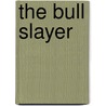 The Bull Slayer door Bruce Macbain