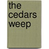 The Cedars Weep by Clay Spicer