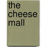 The Cheese Mall door Ms Bernie Tracey