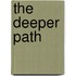 The Deeper Path