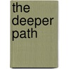 The Deeper Path door Kary Oberbrunner
