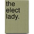 The Elect Lady.