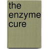 The Enzyme Cure by Lita Lee