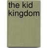 The Kid Kingdom by H. Badger
