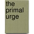 The Primal Urge
