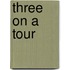 Three on a Tour