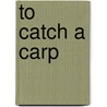 To Catch A Carp door Tim Paisley