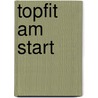 Topfit am Start door Matt Fitzgerald