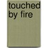 Touched by Fire