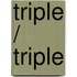 Triple / Triple