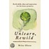 Unlearn, Rewild