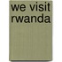 We Visit Rwanda