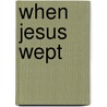 When Jesus Wept door Brock Thoene