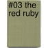 #03 the Red Ruby