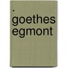 . Goethes Egmont door Johann Goethe